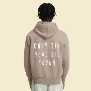 Only the Good Die Young Hoodie